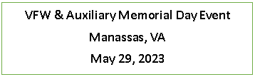 Text Box: VFW & Auxiliary Memorial Day EventManassas, VAMay 29, 2023