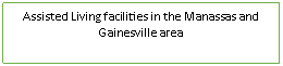 Text Box: Assisted Living facilities in the Manassas and Gainesville area  