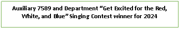 Text Box: Auxiliary 7589 and Department Get Excited for the Red, White, and Blue Singing Contest winner for 2024